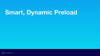 Smart, Dynamic Preload
 