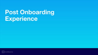 Post Onboarding
Experience
 