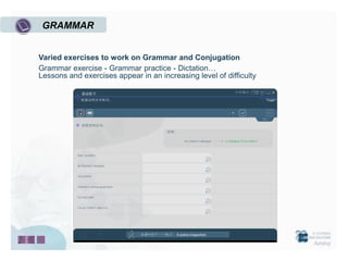 GRAMMAR


Varied exercises to work on Grammar and Conjugation
Grammar exercise - Grammar practice - Dictation…
Lessons and exercises appear in an increasing level of difficulty
 