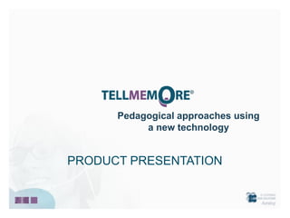 Pedagogical approaches using
           a new technology


PRODUCT PRESENTATION
 
