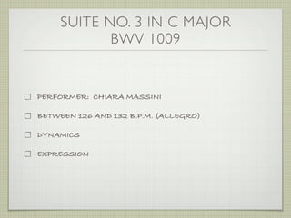 SUITE NO. 3 IN C MAJOR
BWV 1009
PERFORMER: CHIARA MASSINI
BETWEEN 126 AND 132 B.P.M. (ALLEGRO)
DYNAMICS
EXPRESSION
