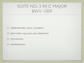 SUITE NO. 3 IN C MAJOR
BWV 1009
PERFORMER: PAUL GILBERT
BETWEEN 169 AND 172 (PRESTO)
DYNAMICS
EXPRESSION
