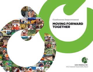 Aura Minerals Inc.
2012 Corporate Responsibility Report
Continuous Improvement
Moving forward
together
 