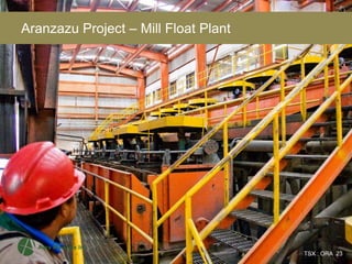 Aranzazu Project – Mill Float Plant




                                              23
                                      TSX : ORA 23
 