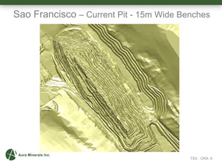Sao Francisco – Current Pit - 15m Wide Benches
m
TSX : ORA 8
 