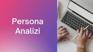 Persona
Analizi
 