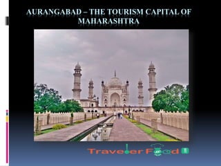 AURANGABAD – THE TOURISM CAPITAL OF
MAHARASHTRA
 