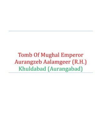 Tomb Of Mughal Emperor
Aurangzeb Aalamgeer (R.H.)
Khuldabad (Aurangabad)
 
