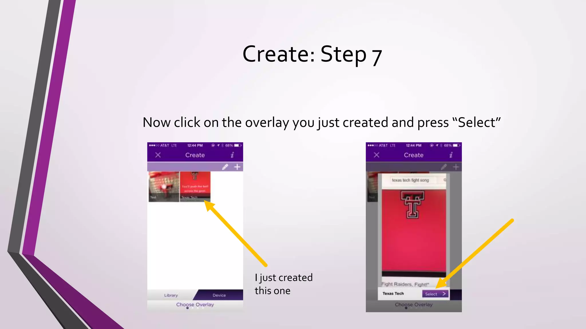 Create: Step 7
Now click on the overlay you just created and press “Select”
I just created
this one
 