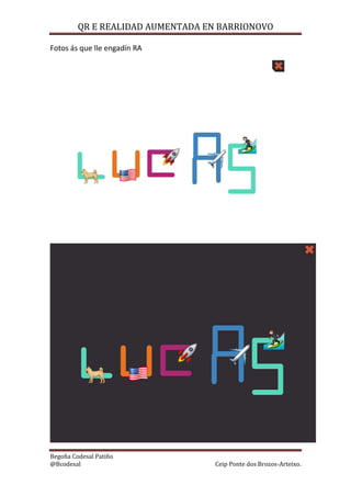 QR E REALIDAD AUMENTADA EN BARRIONOVO
Begoña Codesal Patiño
@Bcodesal Ceip Ponte dos Brozos-Arteixo.
Fotos ás que lle engadín RA
 