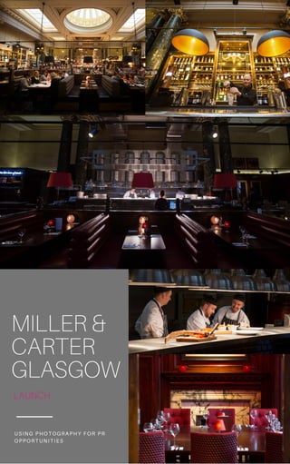 MILLER &
CARTER
GLASGOW
USING PHOTOGRAPHY FOR PR
OPPORTUNITIES
LAUNCH
 