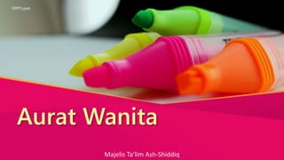 Aurat Wanita
FPPT.com
Majelis Ta’lim Ash-Shiddiq
 