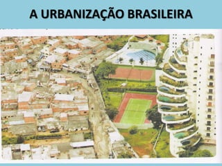 A URBANIZAÇÃO BRASILEIRA
 