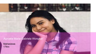 Aurcelia Maria Gabriela Wongkar
Mahasiswa
17thn
 