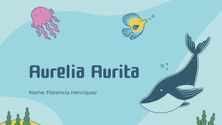 Aurelia Aurita
Name: Florencia Henriquez
 