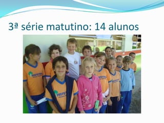 3ª série matutino: 14 alunos
 