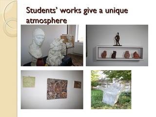 Students’ works give a unique
atmosphere
 