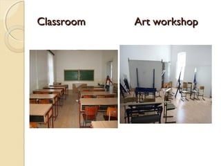 Classroom   Art workshop
 