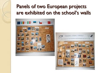 Panels of two European projects
are exhibited on the school’s walls
 