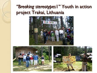 “Breaking stereotypes1” Youth in action
project Trakai, Lithuania
 