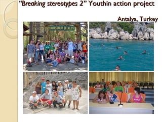 “Breaking stereotypes 2” Youthin action project

                                  Antalya, Turkey
 
