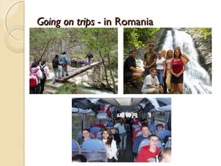 Going on trips - in Romania
 