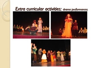 Extra curricular activities: drama performances
 