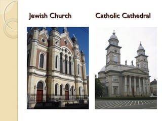 Jewish Church   Catholic Cathedral
 