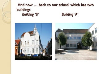And now … back to our school which has two
buildings
    Building ‘B’         Building ‘A’
 