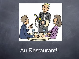 Au Restaurant!!
 