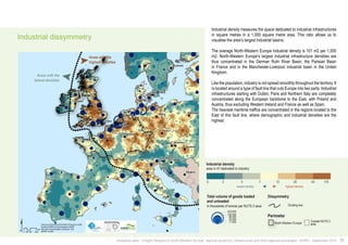 !( 
!( 
!( 
!( 
!( 
!( 
!( 
!( 
!( 
!( 
!( 
!( 
!( 
!( 
!( 
!( 
!( 
!( 
!( 
!( 
!( 
!( 
!(!( 
!( 
!( 
!( 
!( 
!( 
!( 
!( 
!( 
!( 
!( 
!( 
!( 
!( 
!( 
!( 
!( 
!( 
!( 
!( 
!( 
!( 
!( 
!( 
!( 
!( 
!( 
!( 
!( 
!( 
!( 
!( 
!( 
!( 
!( 
!( 
!( 
!( 
!( 
!( 
!( 
!( 
!( 
!( 
!( 
!( 
!( 
!( 
!( 
!( 
!( 
!( 
!( 
!( 
!( 
!( 
!( 
!( 
!( 
!( 
!( 
!( 
!( 
!( 
!( 
!( 
!( 
!( 
!( 
!( 
!( 
!( 
!( 
$ 
!( 
Data source ©CorineLandCover2006; ©Powered by AURH 
Boudaries ©MBR and EuroGeographics,©ESRI 
Map data © OpenStreetMap contributors, ODbl 
®AURH -2013/06 !( 
!( 
!( 
!( 
!( 
!( 
Warszawa 
!( 
!( 
" 
" 
" 
" 
" 
" 
" 
" 
" 
" 
" 
" 
" 
" 
" 
" 
" 
" 
" 
" 
Rome 
Paris 
Madrid 
Berlin 
London 
Brussels 
Wien 
Oslo 
Praha 
Zagreb 
Dublin 
Budapest 
Sarajevo 
Stockholm 
Kobenhavn 
Ljubljana 
Amsterdam 
Bratislava 
Luxembourg 
Km 
0 50 100 200 
Areas with the 
highest densities 
Areas with the 
lowest densities 
Densité industrielle 
surface en m² / 1 000m² dédiée à l’industrie 
5 7 12 20 43 175 
densités les plus faibles densités les plus fortes 
Volume total de marchandises 
chargées et déchargées 
Dissymétrie 
0 2 
Ligne de fracture 
Europe du Nord-Ouest NUTS 2 
maritimes 
en milliers de tonnes, par NUTS 2 
203 000 
!(!(!(!( 
Éléments de contexte 
Industrial density 
area in m² dedicated to industry 
5 7 12 20 43 175 
lowest density highest density 
Total volume of goods loaded 
and unloaded 
Dissymmetry 
0 2 
in thousands of tonnes per NUTS 2 area 
Perimeter 
Dividing line 
North-Western Europe !(!(!(!( 
Coastal NUTS 2 
area 
100 000 
60 000 
20 000 
11 000 
203,000 
100,000 
60,000 
20,000 
11,000 
Analytical atlas - Freight transport in North-Western Europe: regional dynamics, infrastructure and inter-regional exchanges - AURH - September 2014 11 
Industrial dissymmetry 
Industrial density measures the space dedicated to industrial infrastructures 
in square metres in a 1,000 square metre area. This ratio allows us to 
visualise the area’s largest industrial basins. 
The average North-Western Europe industrial density is 101 m2 per 1,000 
m2. North-Western Europe’s largest industrial infrastructure densities are 
thus concentrated in the German Ruhr River Basin, the Parisian Basin 
in France and in the Manchester-Liverpool industrial basin in the United 
Kingdom. 
Like the population, industry is not spread smoothly throughout the territory. It 
is located around a type of fault line that cuts Europe into two parts. Industrial 
infrastructures starting with Dublin, Paris and Northern Italy are completely 
concentrated along the European backbone to the East, with Poland and 
Austria, thus excluding Western Ireland and France as well as Spain. 
The heaviest maritime traffics are concentrated in the regions located to the 
East of this fault line, where demographic and industrial densities are the 
highest. 
 