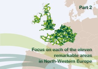 Part 2 
Focus on each of the eleven 
remarkable areas 
in North-Western Europe 
 
