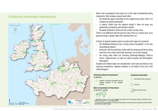 Outbound dominant interactions 
Dusseldorf 
Seven main convergence hubs stand out on this map of preferential exiting 
interactions. Both analyses support each other: 
• the Karlsruhe region dominates its five neighbouring zones, both in its 
• in Ireland, Dublin tops the network though it does not enjoy any 
preferential connections with Northern Ireland; 
• Brussels, Rotterdam, Dortmund and London are key hubs. 
There is one difference with the previous map: Paris is a unique case, as its 
geozone brings in goods rather than sending them out. 
A dozen of regional systems stand out when both maps are combined: 
• the Rotterdam-Dortmund axis, turning around Dusseldorf, is the only 
• Karlsruhe; with five branches, Dublin with four entering and three exiting 
branches, and London with three branches, are all “star-shaped.” 
• ten strong axes stand out including Edinburgh-Glasgow, Paris-Le 
Havre, Calais-Amiens, as well as Leeds-Liverpool and Birmingham- 
Nottingham. 
Scotland and Ireland share one characteristic: both have symmetrical, thus 
reciprocal interactions. However Scotland is not linked to the rest of the 
United Kingdom. 
Contextual information 
Geometrical centre of geozone 
outreach as well as polarisation; 
transnational network; 
Main concentration of interactions 
by geozone, number North-Western Europe 
Analytical atlas - Freight transport in North-Western Europe: regional dynamics, infrastructure and inter-regional exchanges - AURH - September 2014 63 
Km 
0 25 50 100 
Data source: SEStran 
Boudaries AURH (d'après ESRI) 
®AURH -2014/06 
Paris 
London 
Dublin 
Glasgow Edinburgh 
Rotterdam 
Le Havre 
Brussels 
Dortmund 
Leeds 
Liverpool 
Stuttgart 
Towards Shetland Isles 
Shetland, Scotland 
Dominant outbound interactions* 
by geozone 
2 3 4-5 
Geozone 
direction of dominant interaction from the 
emission geozone to the reception 
geozone 
* Interactions shown on the map highlight the direction of the dominant inbound interaction from a 
departure geozone of to an arrival geozone. 
In the case of the concentration of the inbound interactions, interactions point out geozones which emit the 
goods toward multiple regions. 
 