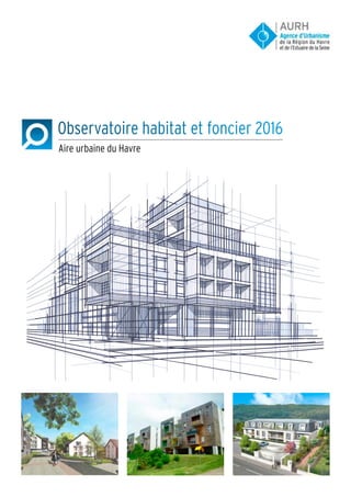 Observatoire habitat et foncier 2016
Aire urbaine du Havre
 