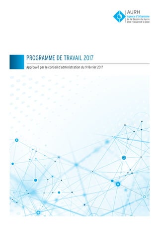 PROGRAMME DE TRAVAIL 2017
Approuvé par le conseil d’administration du 9 février 2017
 