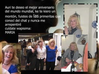 Auri te deseo el mejor aniversario del mundo mundial, ke te kiero un montón, fuistes de  las  primeritas que  conocí del chat y nunca me arrepentiré cuídate wapisima:   MARIA 