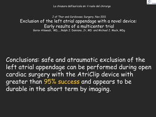 J of Thor and Cardiovasc Surgery, Nov 2011
Exclusion of the left atrial appendage with a novel device:
Early results of a ...