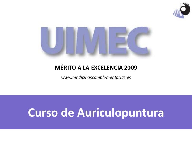 MÉRITO A LA EXCELENCIA 2009 www.medicinascomplementarias.es Curso de Auriculopuntura