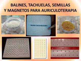 BALINES, TACHUELAS, SEMILLAS
Y MAGNETOS PARA AURICULOTERAPIA
 