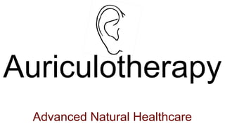 Auriculotherapy
  Advanced Natural Healthcare
 