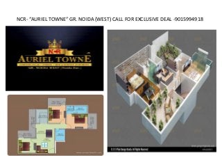 NCR- “AURIEL TOWNE” GR. NOIDA (WEST) CALL FOR EXCLUSIVE DEAL -9015994918
 