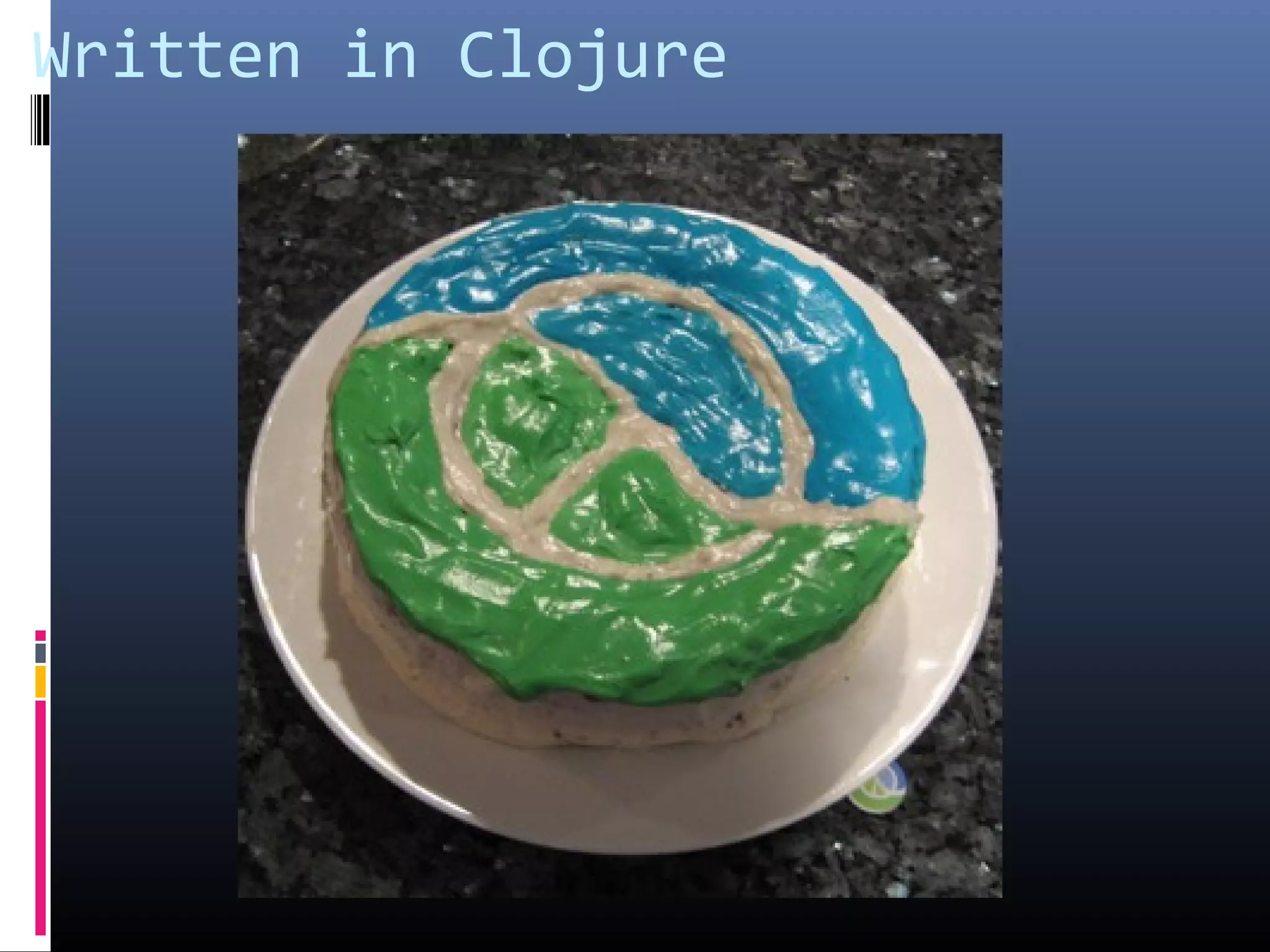 Written in Clojure