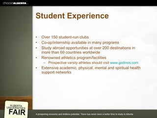 Student Experience Over 150 student-run clubs Co-op/internship available in many programs Study abroad opportunities at over 200 destinations in more than 60 countries worldwide Renowned athletics program/facilities Prospective varsity athletes should visit  www.godinos.com Extensive academic, physical, mental and spiritual health support networks 
