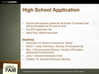 High School Application Submit self-reported grades for all Grade 12 courses that will be completed by the end of June Pay $75 application fee Send final, official transcripts Deadlines December 15: Board of Governors’ Award March 1: Early Admission, Nursing, Pre-Engineering May 1: Environmental Science, Faculty of Education (excluding Pre-Education) June 1: General Admission (Fall) October 15: General Admission (Spring) 