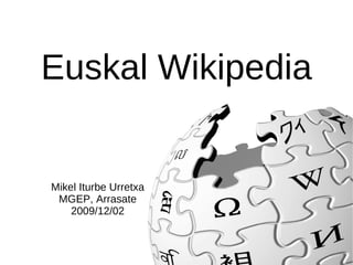 Euskal Wikipedia


Mikel Iturbe Urretxa
 MGEP, Arrasate
    2009/12/02
 