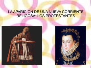 LA APARICION DE UNA NUEVA CORRIENTE
    RELIGOSA: LOS PROTESTANTES
 