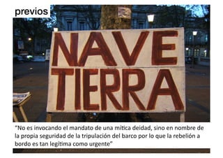 previos!




“No	
  es	
  invocando	
  el	
  mandato	
  de	
  una	
  mí2ca	
  deidad,	
  sino	
  en	
  nombre	
  de	
  
la	
  propia	
  seguridad	
  de	
  la	
  tripulación	
  del	
  barco	
  por	
  lo	
  que	
  la	
  rebelión	
  a	
  
bordo	
  es	
  tan	
  legí2ma	
  como	
  urgente”	
  
 