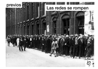 previos!
           Las redes se rompen!
 