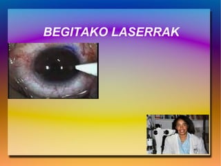 BEGITAKO LASERRAK
 
