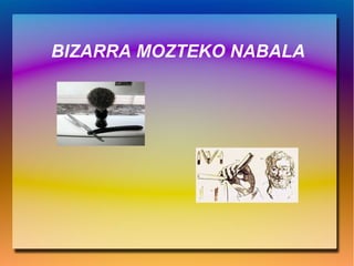 BIZARRA MOZTEKO NABALA
 